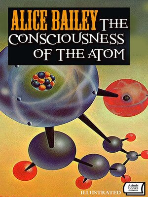 cover image of The Consciousness of the Atom. Illustrated